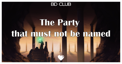 The Party that must not be named